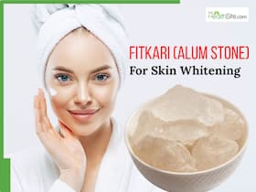 Fitkari For Skin Whitening: Top 7 Benefits of Using Alum in Your Skincare Routine