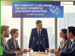 Why Empathy Is Becoming The Most Powerful Leadership Advantage For Men In Business? Here's All You Need To Know