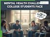 5 Mental Health Challenges College Students Face And How To Cope With Them