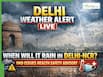Delhi Weather LIVE Updates: Cold Wave to Return in Delhi-NCR? IMD Issues Rain Alert as Dense Fog and Gusty Winds Loom