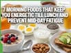 7 Morning Foods That Keep You Energetic Till Lunch And Prevent Mid-Day Fatigue