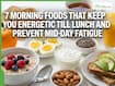 7 Morning Foods That Keep You Energetic Till Lunch And Prevent Mid-Day Fatigue