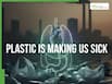 Plastic Is Making Us Sick: Lancet Warns Health Damage Could Double By 2040