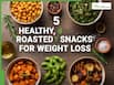 5 Healthy, Roasted Snacks For Weight Loss