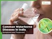 Water-Borne Diseases: How Contaminated Drinking Water Is Becoming a Silent Killer in India