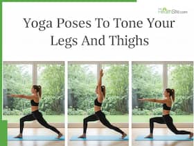 5 Yoga Poses To Tone Your Legs And Thighs Fast 5 Yoga Poses To Tone Your Legs And Thighs Fast