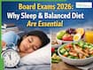 Board Exams 2026: Why Sleep And Balanced Diet Are Essential For Better Memory, Focus And Exam Performance