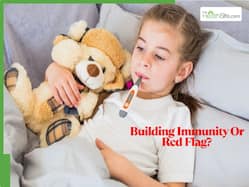 Recurrent Infections In Toddlers: What   s Normal And What   s Not
