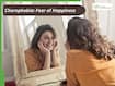 Can You Be Afraid Of Happiness? Debunking Cherophobia And The Science Behind It