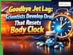 Goodbye Jet Lag: Scientists Develop Drug That Resets Body Clock