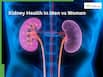 Kidney Health In Men vs Women: Differences In Kidney Stones, UTIs And Chronic Kidney Disease Risk
