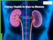 Kidney Health In Men vs Women: Differences In Kidney Stones, UTIs And Chronic Kidney Disease Risk