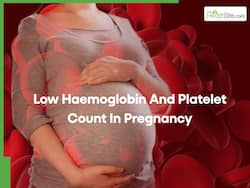 Low Haemoglobin And Platelet Count In Pregnancy: Warning Signs, Risks And Natural Ways To Improve Levels
