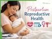 Postpartum Reproductive Health: Why First 6 Weeks After Childbirth Are Most Critical For Mothers