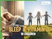 Sleep And Vitamin D In Children: How Poor Sleep And Deficiency Can Affect Brain Development, Immunity And Learning