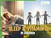 Sleep And Vitamin D In Children: How Poor Sleep And Deficiency Can Affect Brain Development, Immunity And Learning