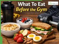 What To Eat Before The Gym: Best Pre-Workout Foods, Timing Tips, And Mistakes To Avoid