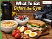 What To Eat Before The Gym: Best Pre-Workout Foods, Timing Tips, And Mistakes To Avoid