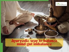 Struggling with digestive issues? Ayurvedic approach to healing mind-gut imbalance