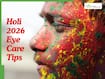 Holi 2026: Expert Tips To Soothe Eye Redness And Irritation After Holi Celebrations