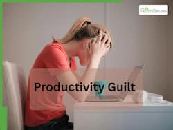 Struggling With Productivity Guilt? Here   s Why You Always Feel You   re Not Doing Enough