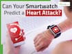 Can smart health devices detect heart attack before symptoms? Experts explain how AI enhanced wearables are changing healthcare