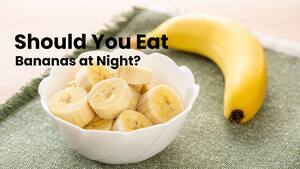 Does eating bananas at night lead to weight gain?