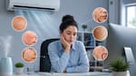 6 signs prolonged sitting in an air-conditioned room is damaging your skin