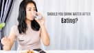 Is drinking water immediately after meals bad for digestion?