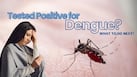Dengue treatment explained: What to do immediately after testing positive for dengue virus for faster recovery?