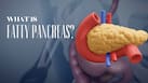 Fatty pancreas may be more dangerous than you think: Know the symptoms, risk factors and treatment